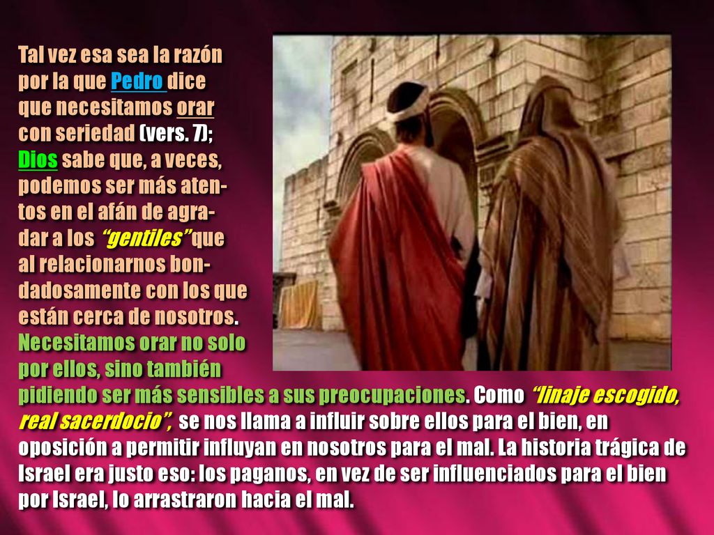 Tal vez esa sea la razón por la que Pedro dice. que necesitamos orar. con seriedad (vers. 7); Dios sabe que, a veces,