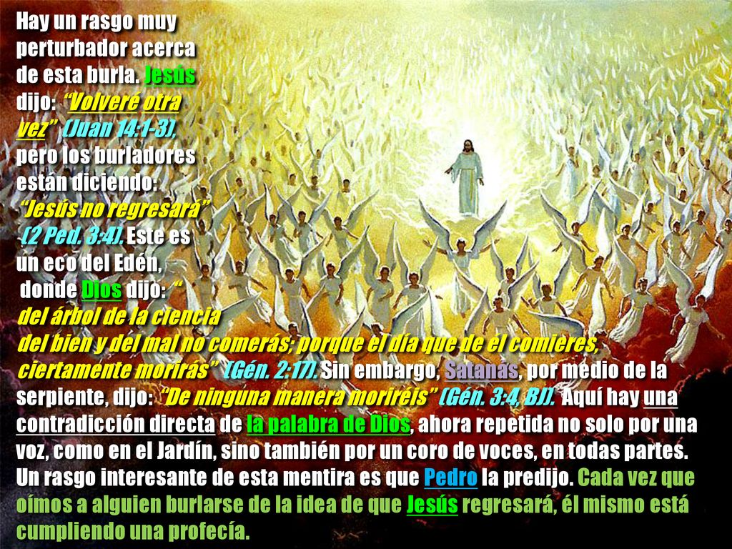 Hay un rasgo muy perturbador acerca. de esta burla. Jesús. dijo: Volveré otra. vez (Juan 14:1-3),