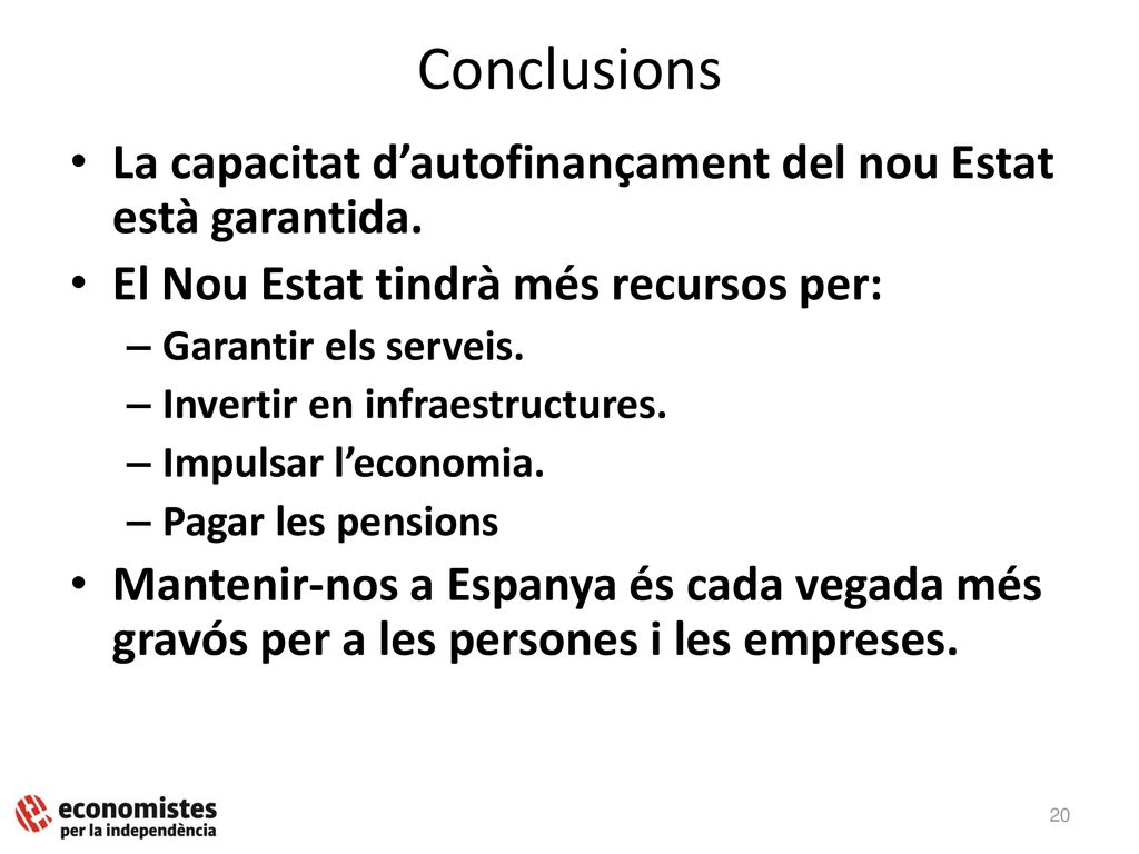 Conclusions La capacitat d’autofinançament del nou Estat està garantida. El Nou Estat tindrà més recursos per: