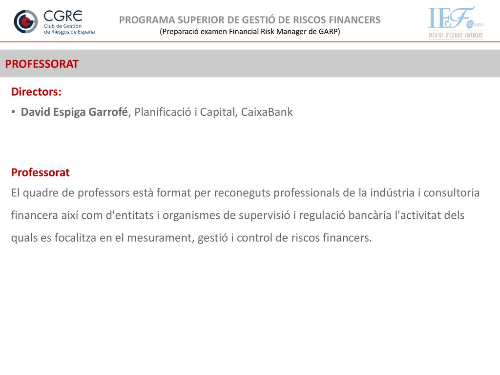 PROFESSORAT Directors: David Espiga Garrofé, Planificació i Capital, CaixaBank. Professorat.
