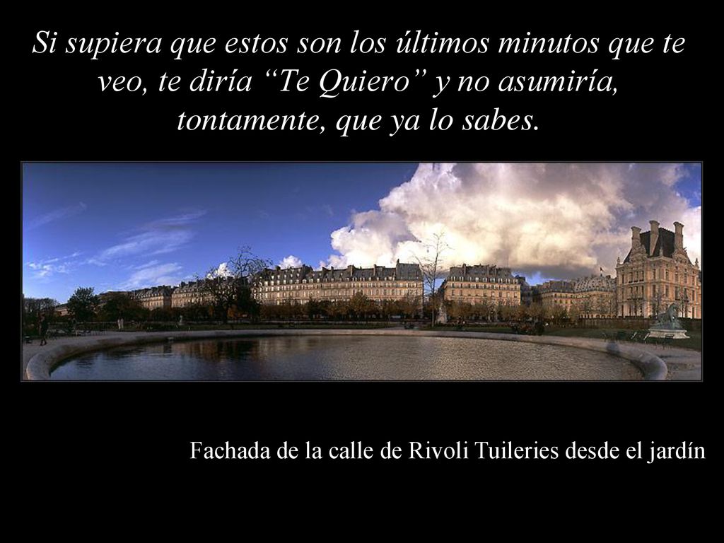 Si supiera que estos son los últimos minutos que te veo, te diría Te Quiero y no asumiría, tontamente, que ya lo sabes.