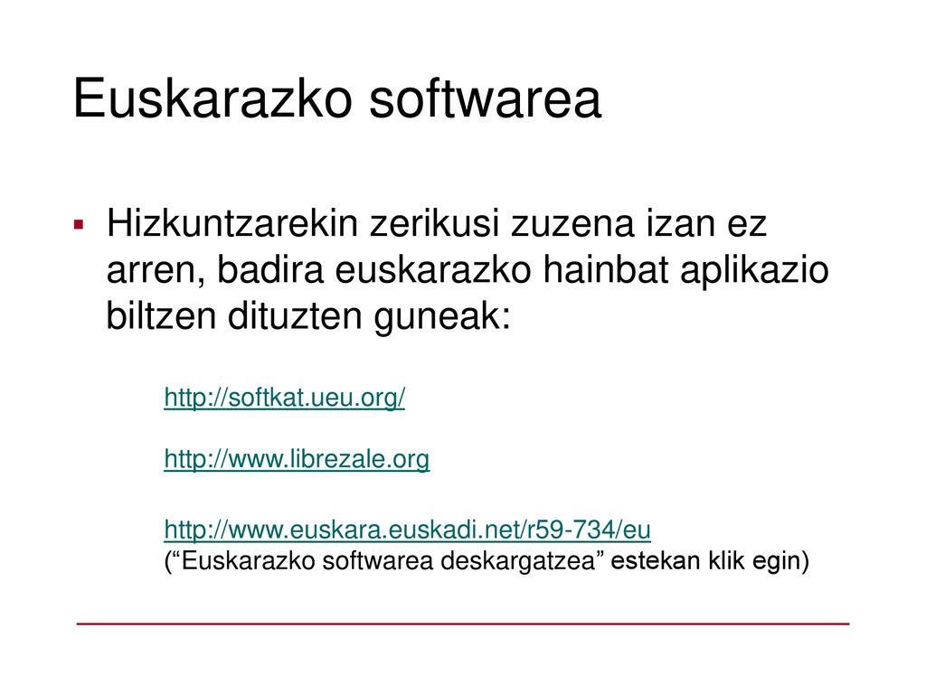 Euskarazko softwarea Hizkuntzarekin zerikusi zuzena izan ez arren, badira euskarazko hainbat aplikazio biltzen dituzten guneak: