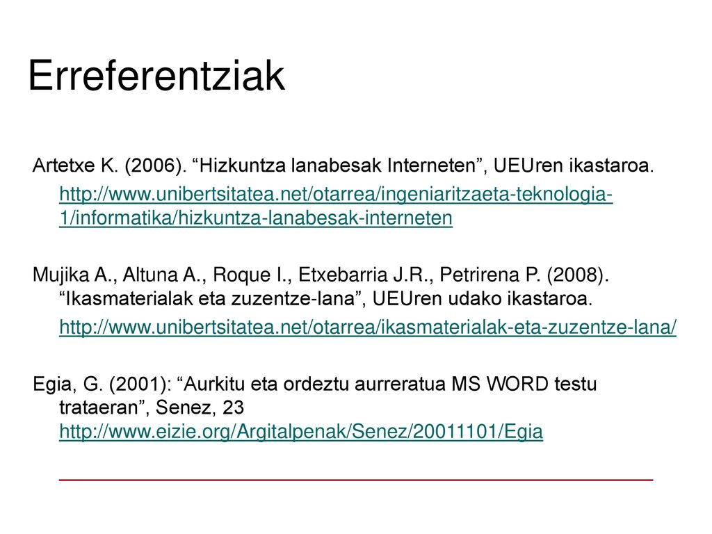Erreferentziak Artetxe K. (2006). Hizkuntza lanabesak Interneten , UEUren ikastaroa.