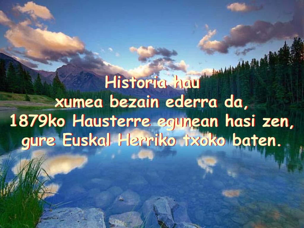 1879ko Hausterre egunean hasi zen, gure Euskal Herriko txoko baten.