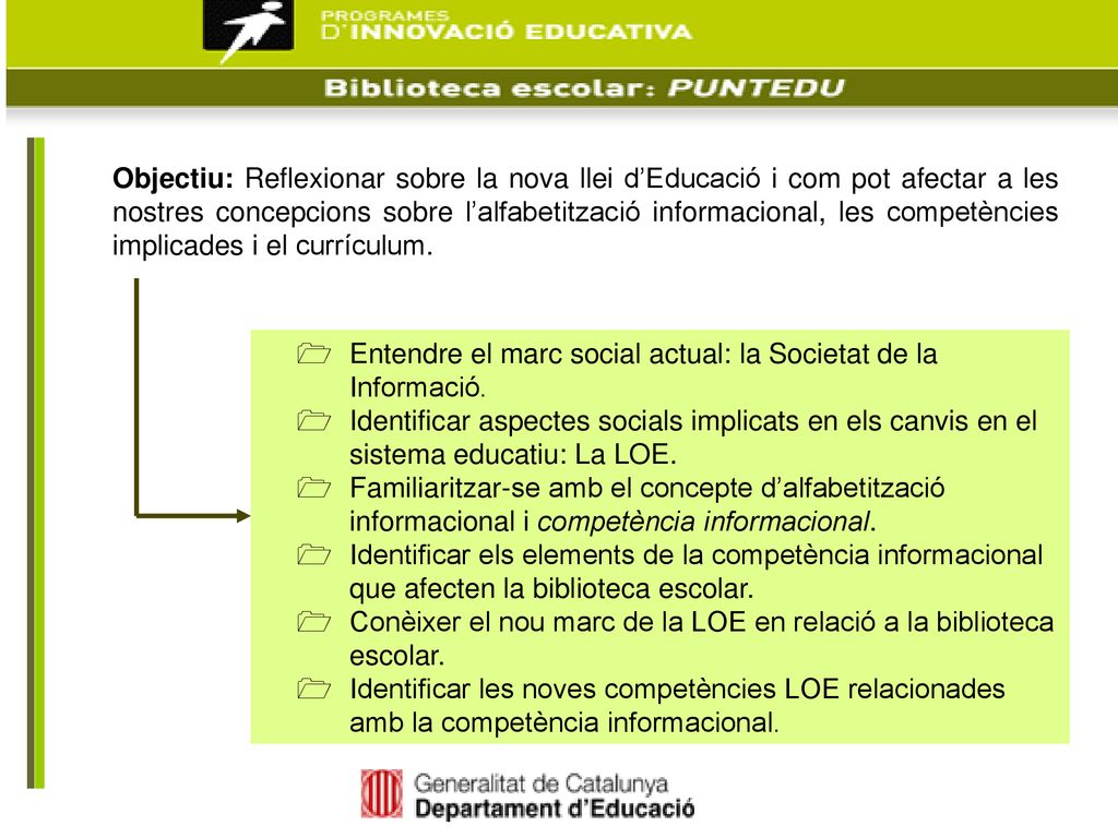 Objectiu: Reflexionar sobre la nova llei d’Educació i com pot afectar a les nostres concepcions sobre l’alfabetització informacional, les competències implicades i el currículum.