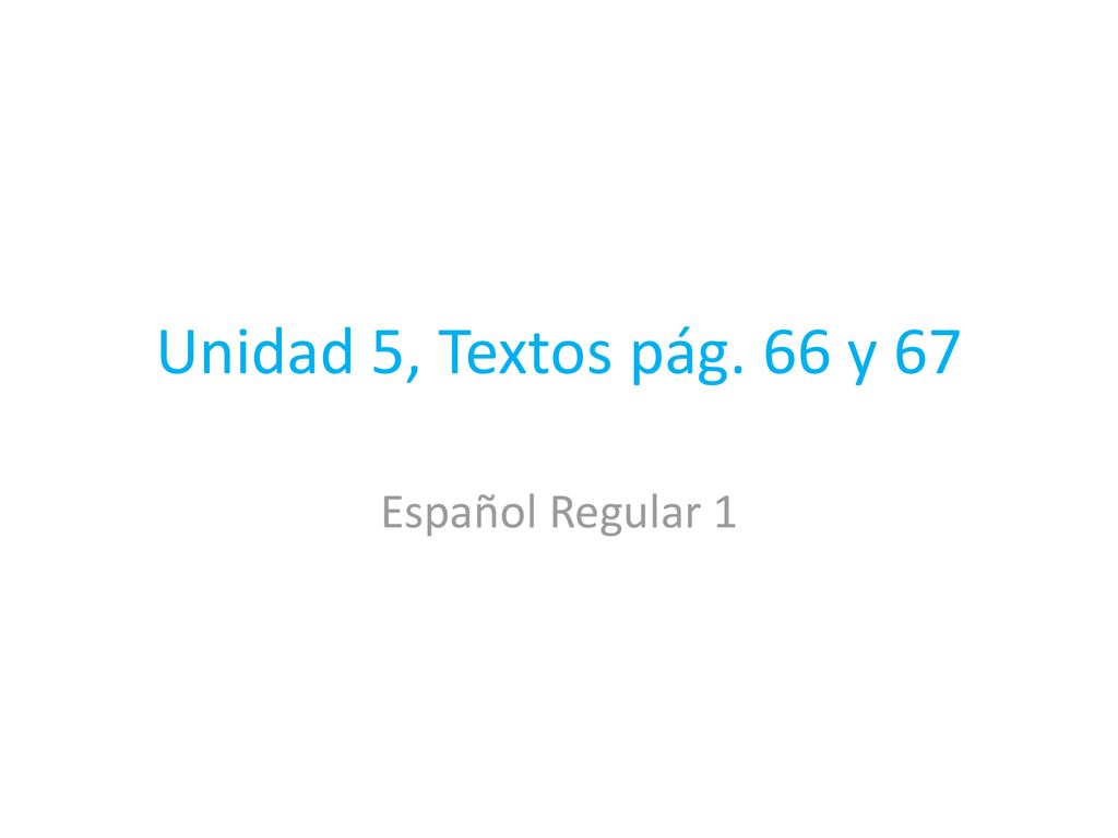 Unidad 5, Textos pág. 66 y 67 Español Regular 1