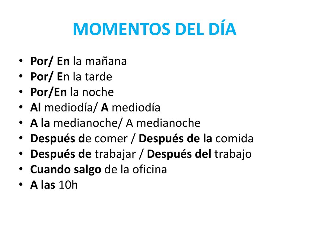MOMENTOS DEL DÍA Por/ En la mañana Por/ En la tarde Por/En la noche