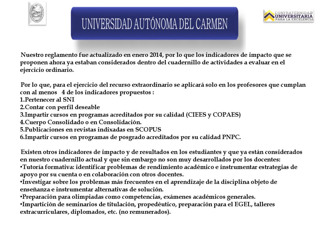 Nuestro reglamento fue actualizado en enero 2014, por lo que los indicadores de impacto que se proponen ahora ya estaban considerados dentro del cuadernillo de actividades a evaluar en el ejercicio ordinario.