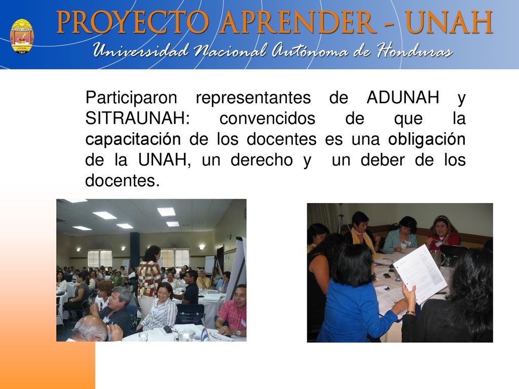 Participaron representantes de ADUNAH y SITRAUNAH: convencidos de que la capacitación de los docentes es una obligación de la UNAH, un derecho y un deber de los docentes.