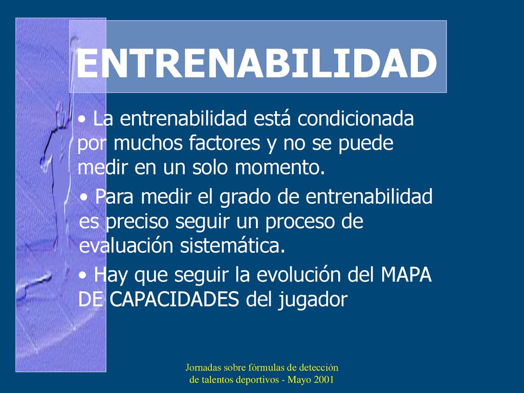 ENTRENABILIDAD La entrenabilidad está condicionada por muchos factores y no se puede medir en un solo momento.