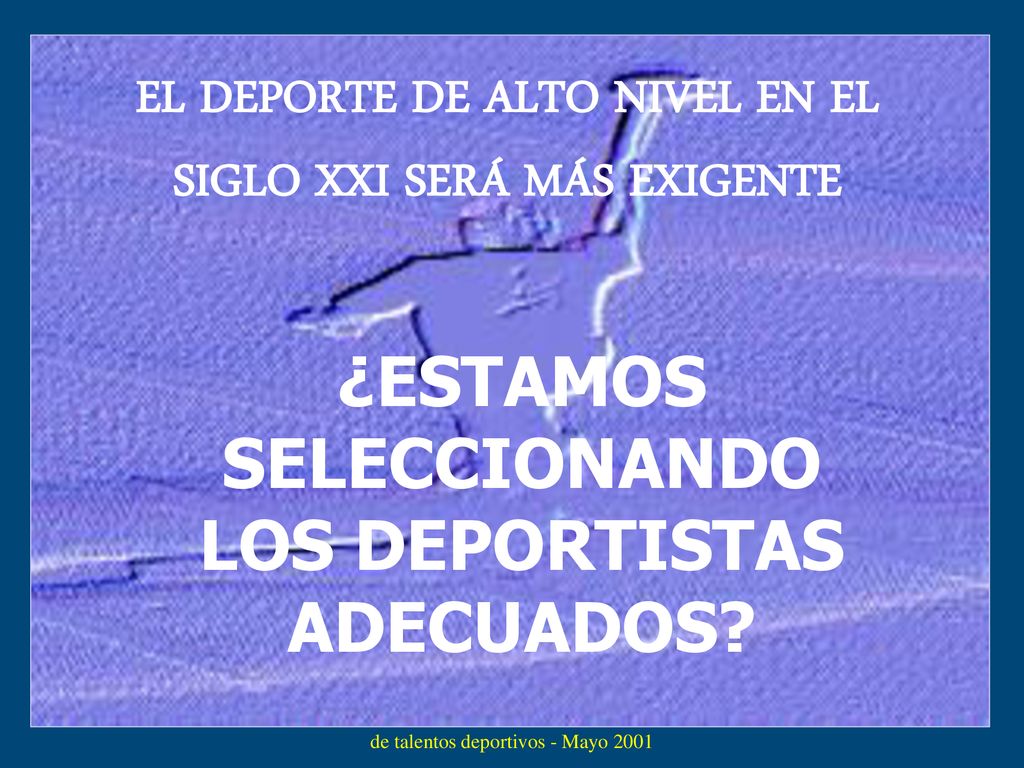 EL DEPORTE DE ALTO NIVEL EN EL SIGLO XXI SERÁ MÁS EXIGENTE