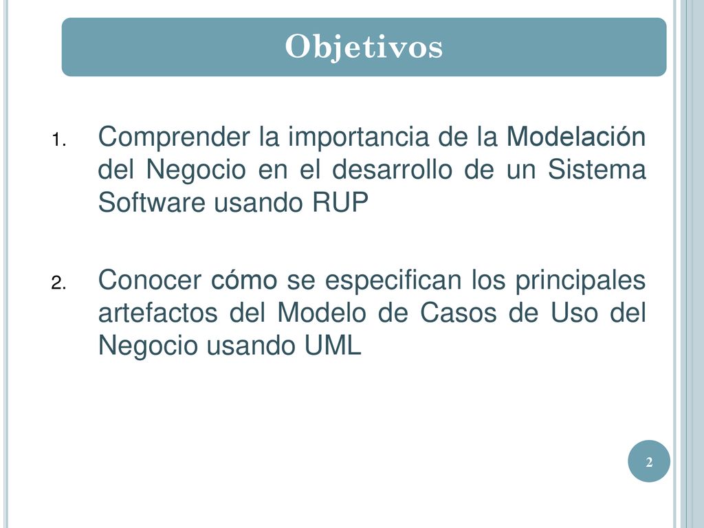 Objetivos Comprender la importancia de la Modelación del Negocio en el desarrollo de un Sistema Software usando RUP.