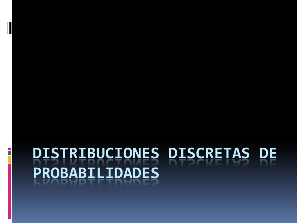 Distribuciones Discretas de Probabilidades