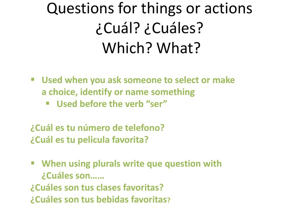 Questions for things or actions ¿Cuál ¿Cuáles Which What
