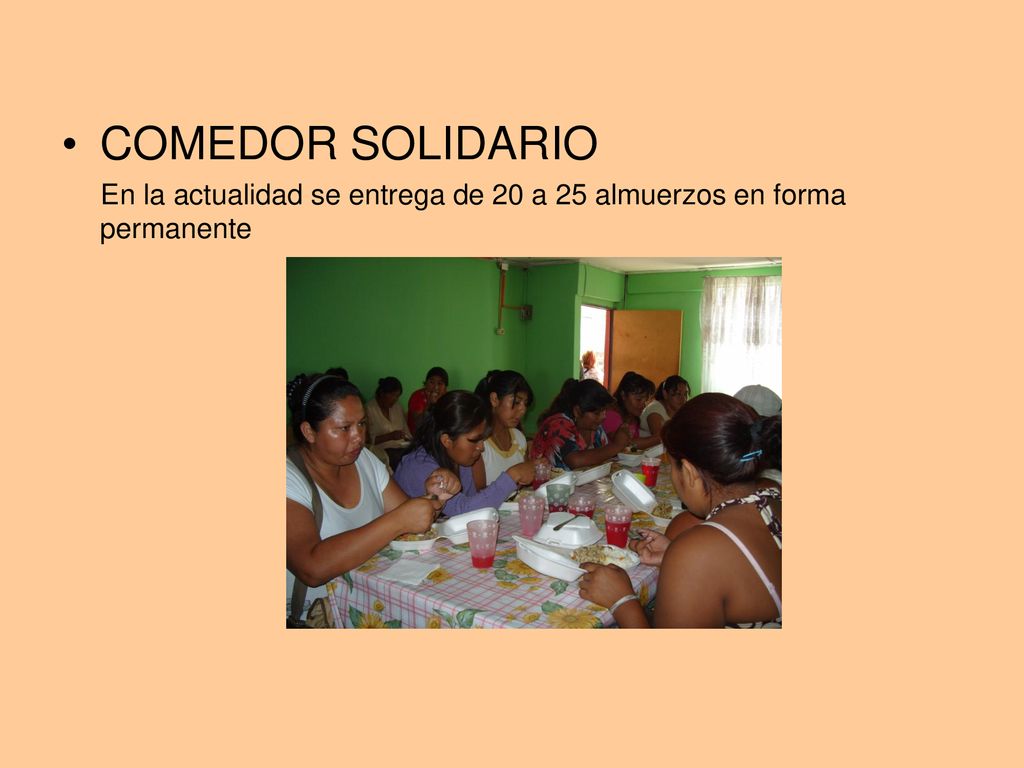 COMEDOR SOLIDARIO En la actualidad se entrega de 20 a 25 almuerzos en forma permanente