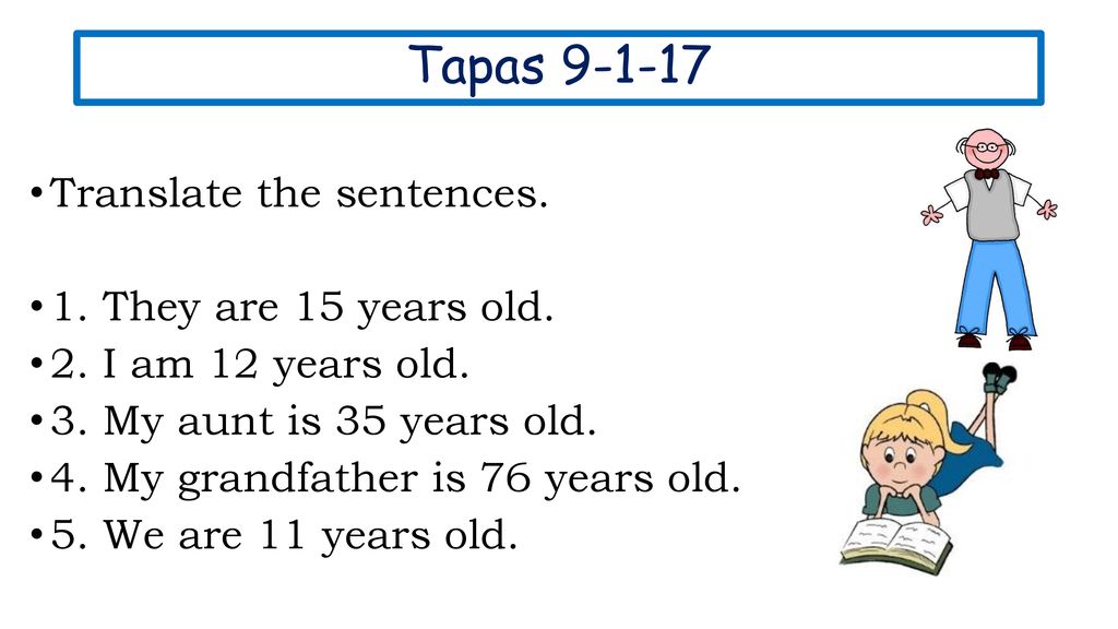 Tapas Translate the sentences. 1. They are 15 years old.
