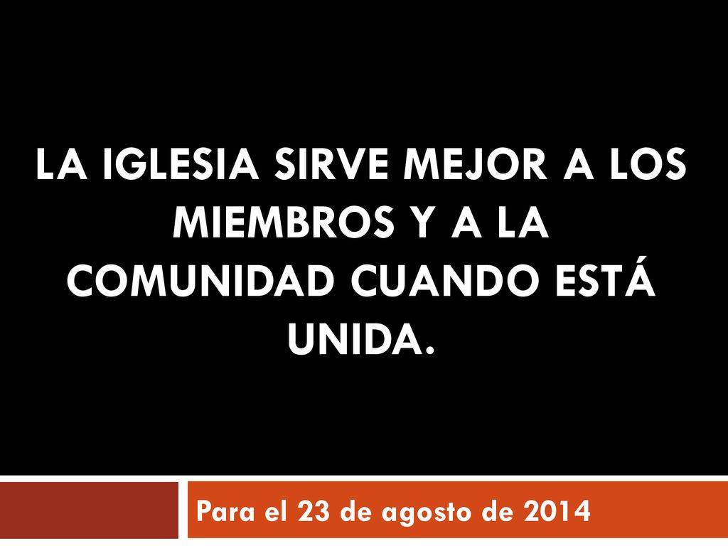 La iglesia sirve mejor a los miembros y a la comunidad cuando está unida.