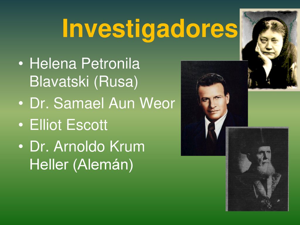 Investigadores Helena Petronila Blavatski (Rusa) Dr. Samael Aun Weor