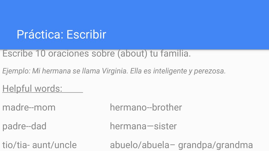 Práctica: Escribir Escribe 10 oraciones sobre (about) tu familia.