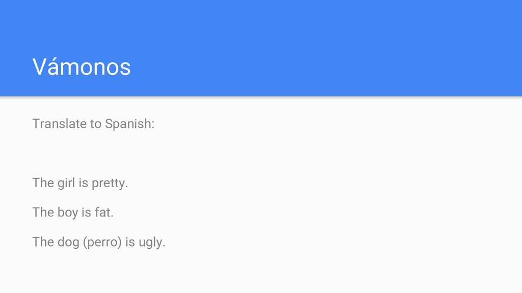 Vámonos Translate to Spanish: The girl is pretty. The boy is fat.