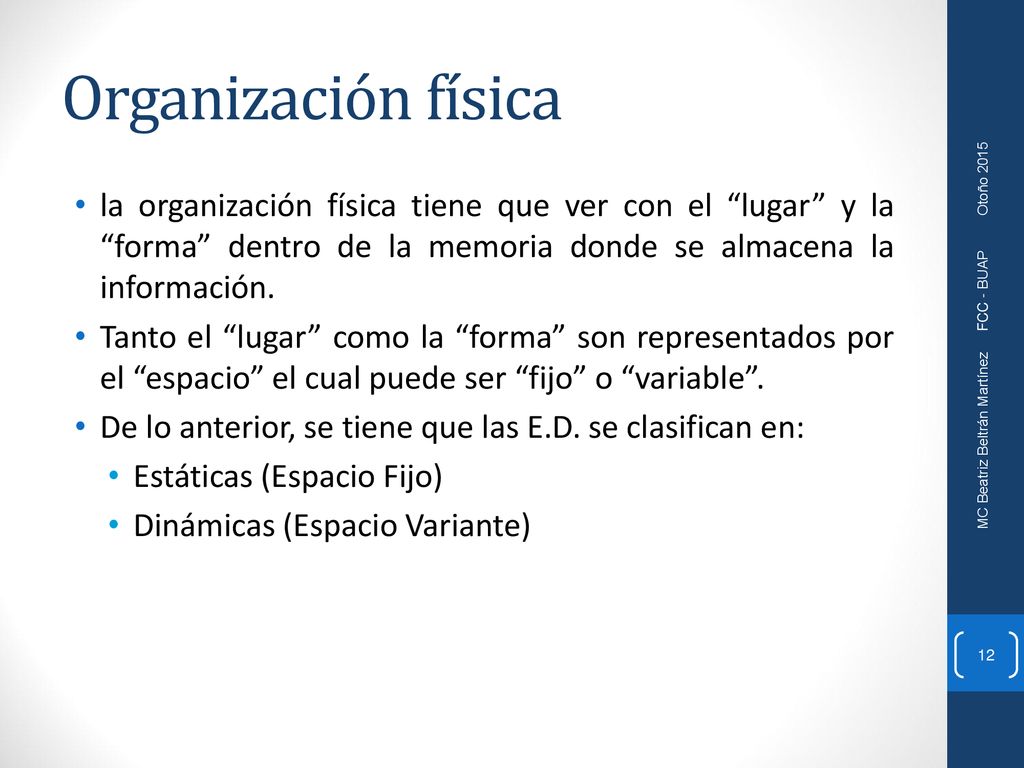 Organización física la organización física tiene que ver con el lugar y la forma dentro de la memoria donde se almacena la información.