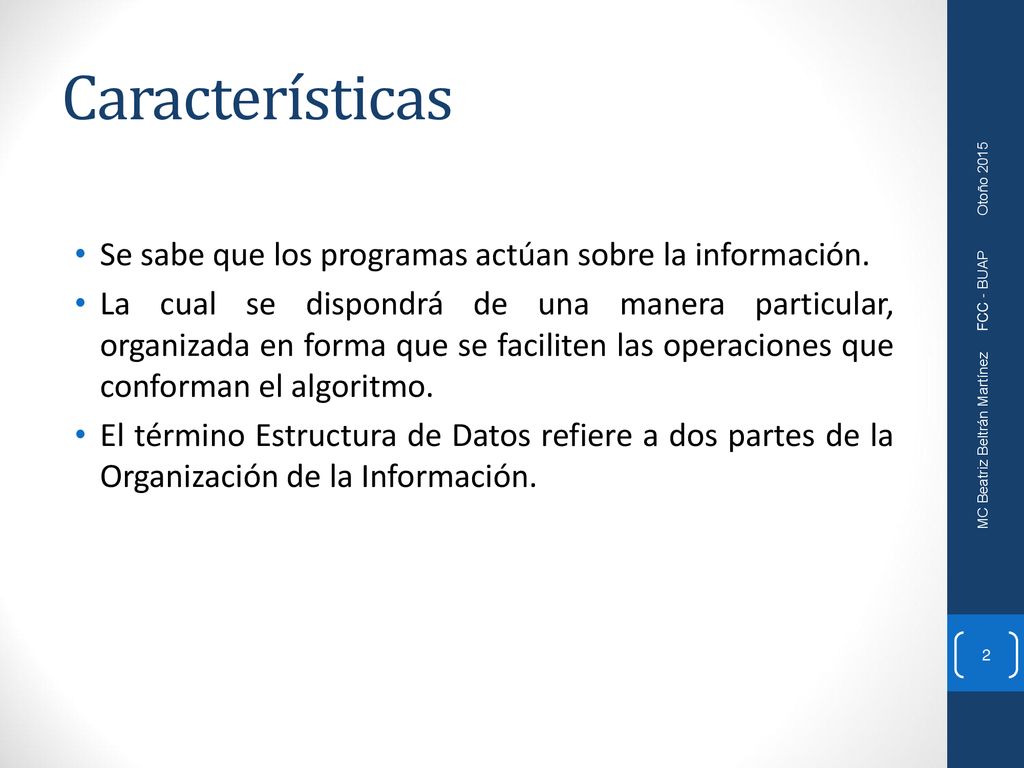 Características Se sabe que los programas actúan sobre la información.