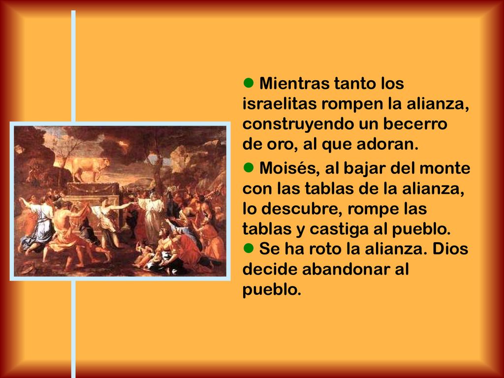  Mientras tanto los israelitas rompen la alianza, construyendo un becerro de oro, al que adoran.