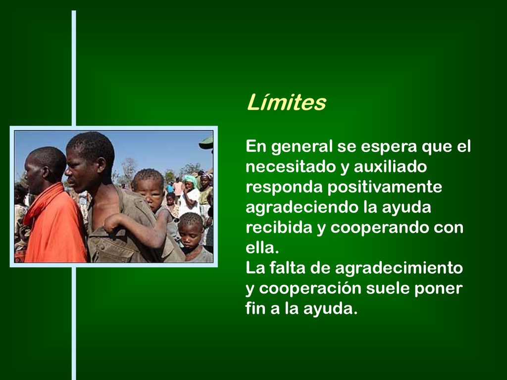 Límites En general se espera que el necesitado y auxiliado responda positivamente agradeciendo la ayuda recibida y cooperando con ella.