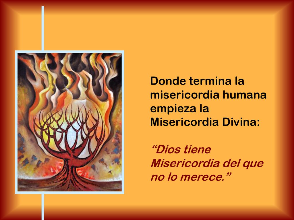Donde termina la misericordia humana empieza la Misericordia Divina: