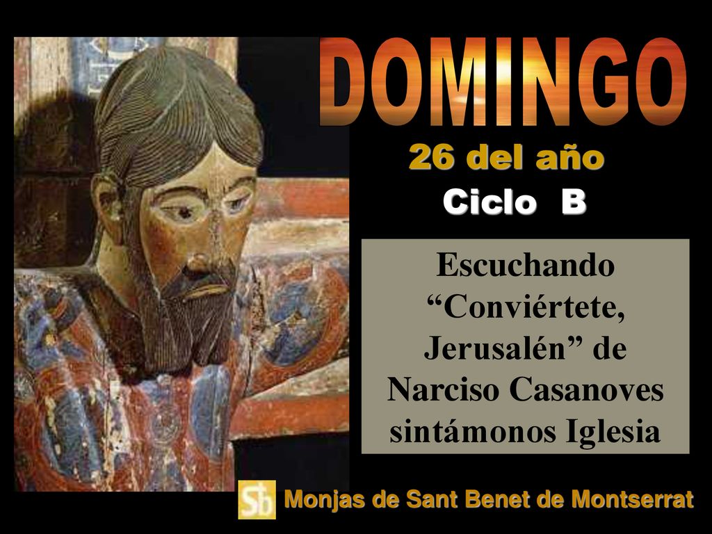 DOMINGO 26 del año. Ciclo B. Escuchando Conviértete, Jerusalén de Narciso Casanoves sintámonos Iglesia.