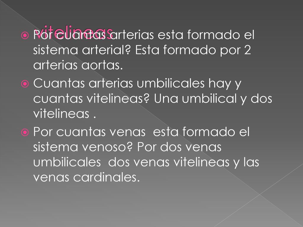 vitelineas Por cuantas arterias esta formado el sistema arterial Esta formado por 2 arterias aortas.