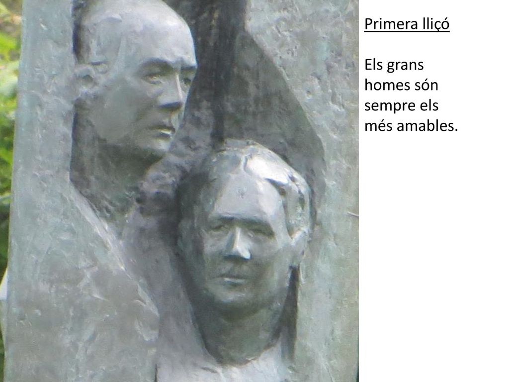 Primera lliçó Els grans homes són sempre els més amables.
