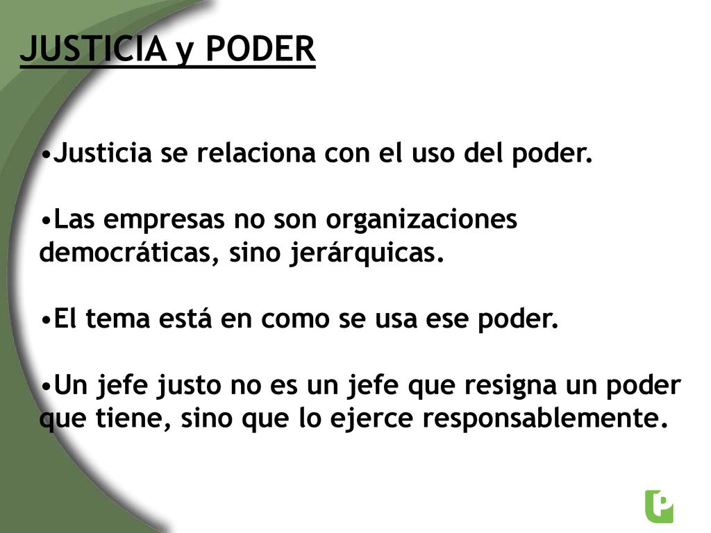 JUSTICIA y PODER Justicia se relaciona con el uso del poder.