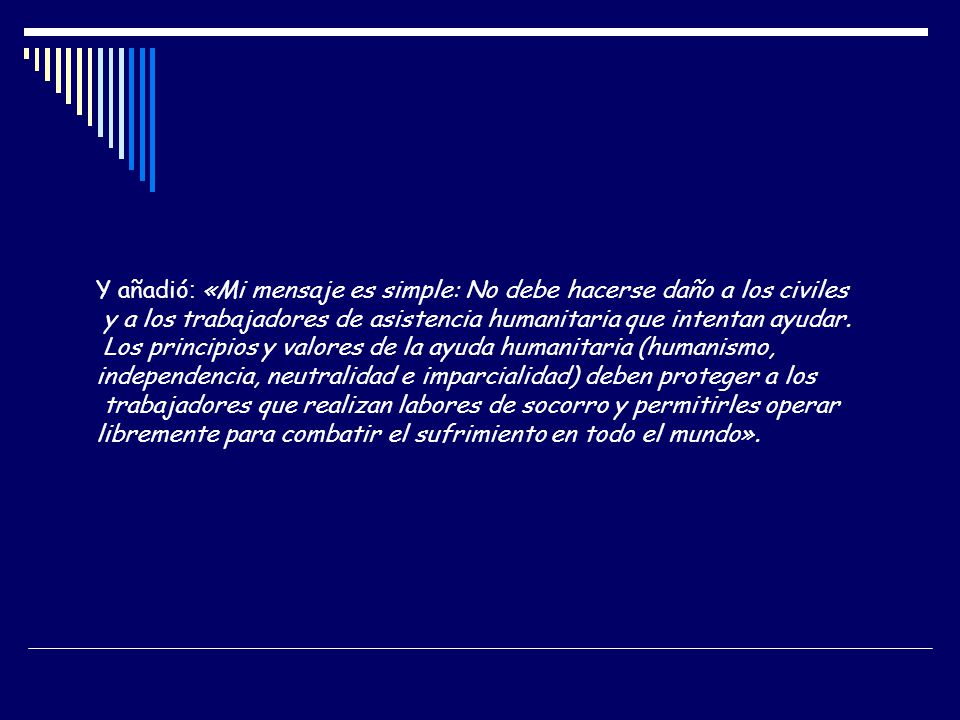 Y añadió: «Mi mensaje es simple: No debe hacerse daño a los civiles