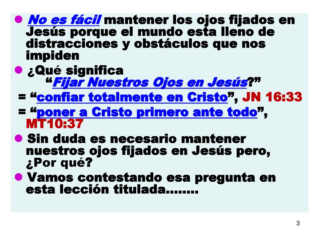  No es fácil mantener los ojos fijados en Jesús porque el mundo esta lleno de distracciones y obstáculos que nos impiden