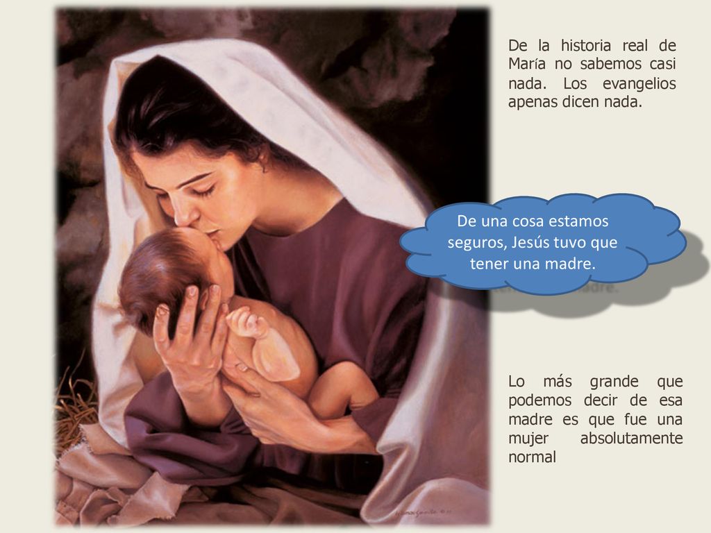 De una cosa estamos seguros, Jesús tuvo que tener una madre.