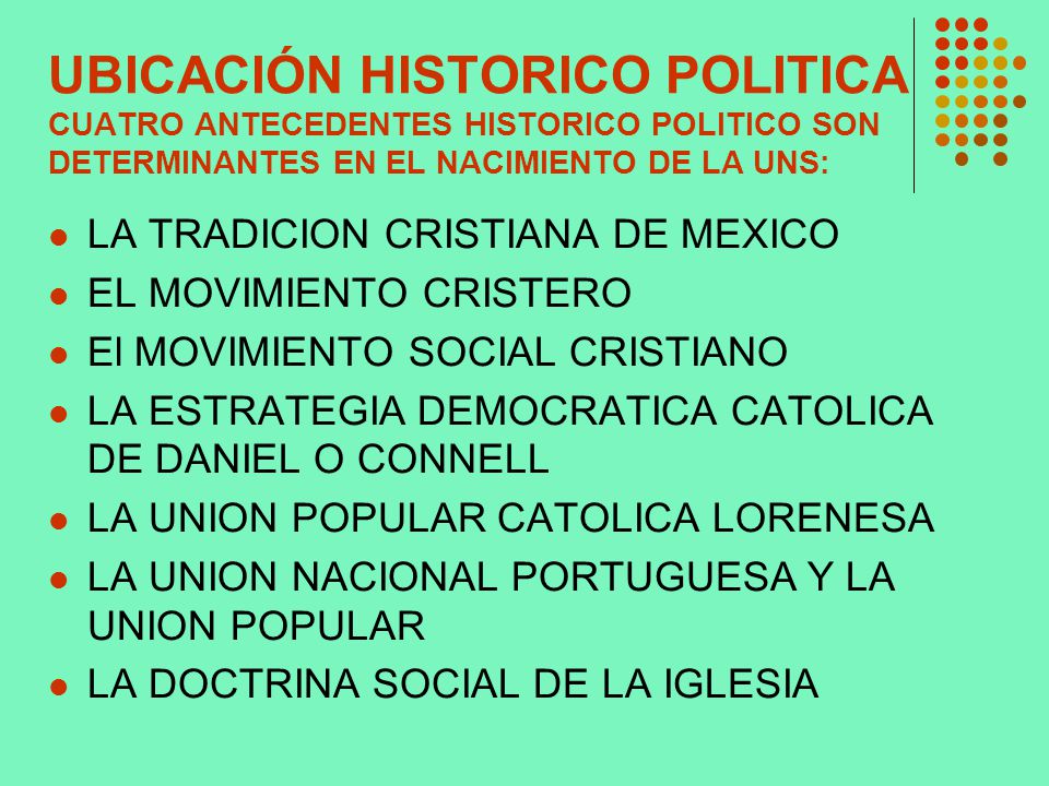UBICACIÓN HISTORICO POLITICA CUATRO ANTECEDENTES HISTORICO POLITICO SON DETERMINANTES EN EL NACIMIENTO DE LA UNS: