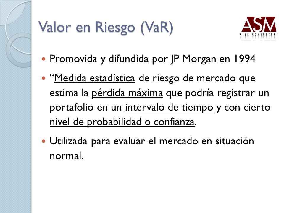 Valor en Riesgo (VaR) Promovida y difundida por JP Morgan en 1994