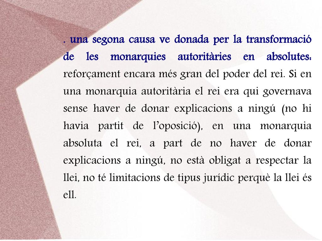 una segona causa ve donada per la transformació de les monarquies autoritàries en absolutes: reforçament encara més gran del poder del rei.