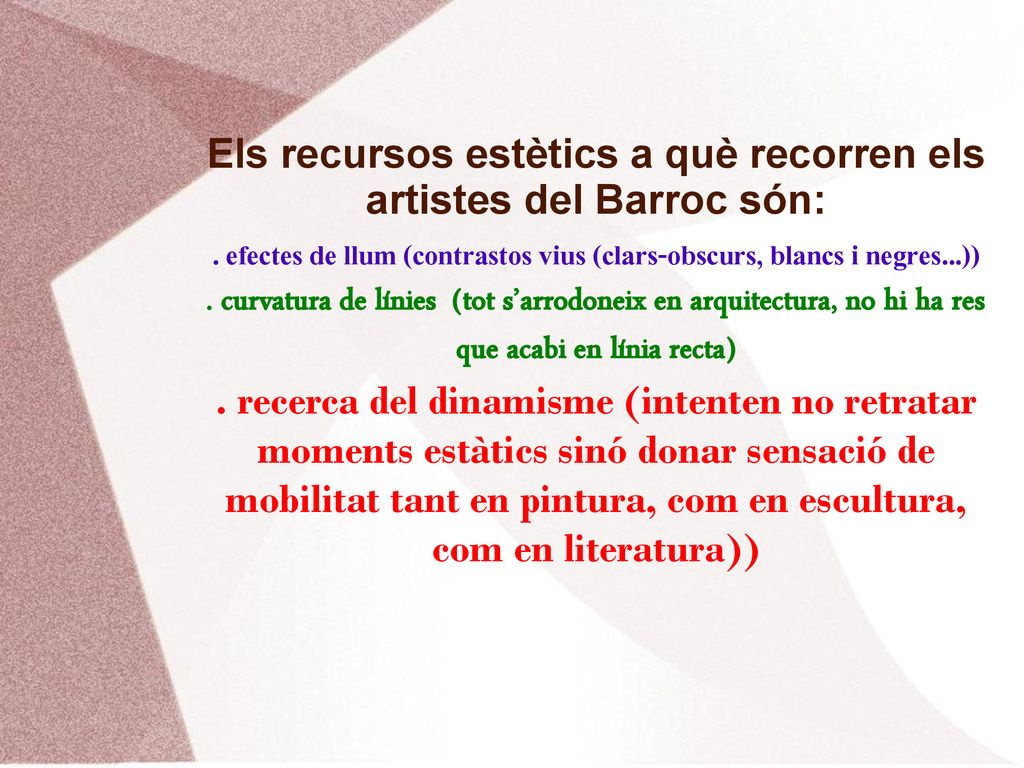 Els recursos estètics a què recorren els artistes del Barroc són: