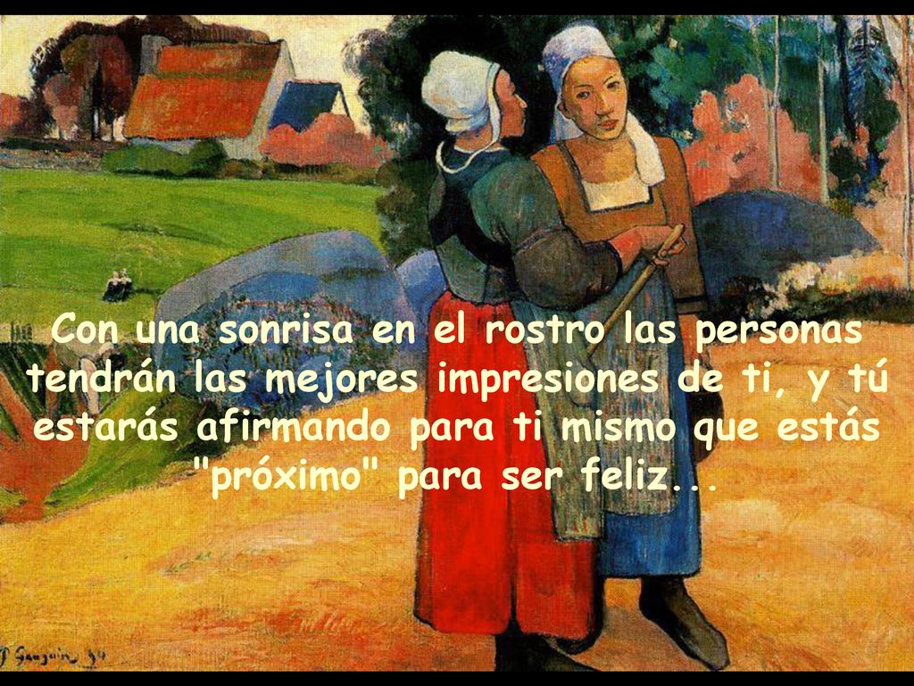 Con una sonrisa en el rostro las personas tendrán las mejores impresiones de ti, y tú estarás afirmando para ti mismo que estás próximo para ser feliz...
