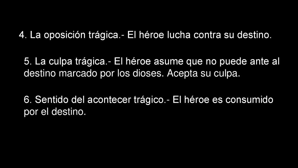 4. La oposición trágica.- El héroe lucha contra su destino.