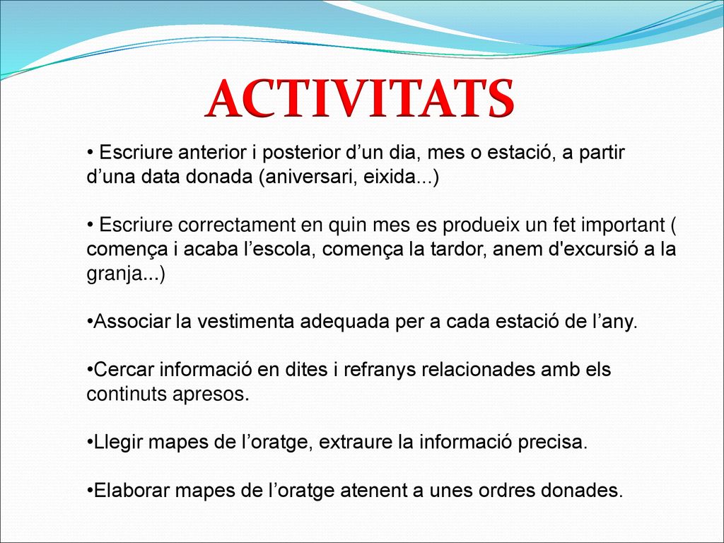 ACTIVITATS Escriure anterior i posterior d’un dia, mes o estació, a partir d’una data donada (aniversari, eixida...)