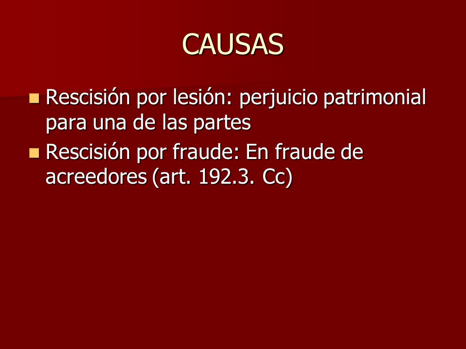 CAUSAS Rescisión por lesión: perjuicio patrimonial para una de las partes.