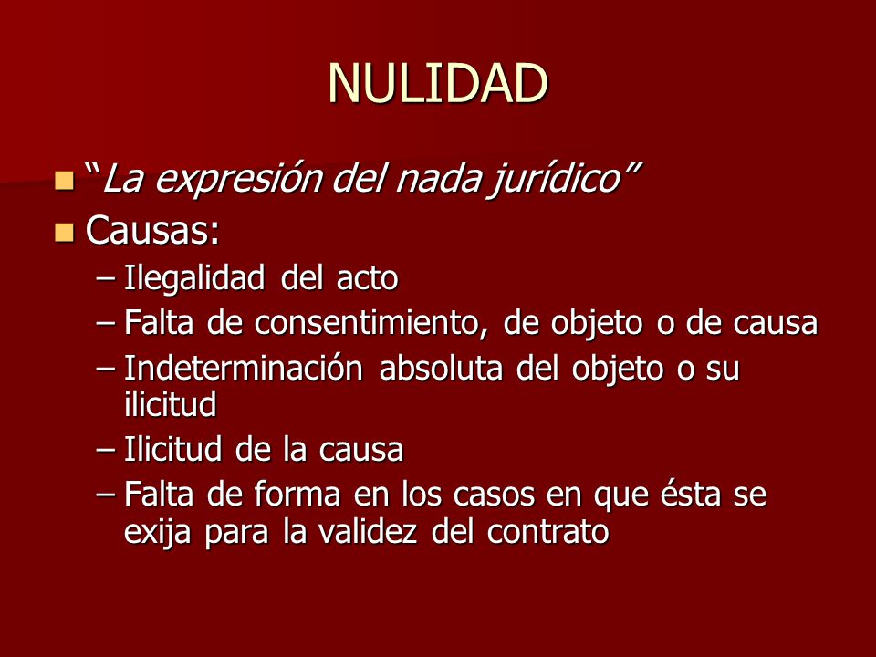 NULIDAD La expresión del nada jurídico Causas: Ilegalidad del acto