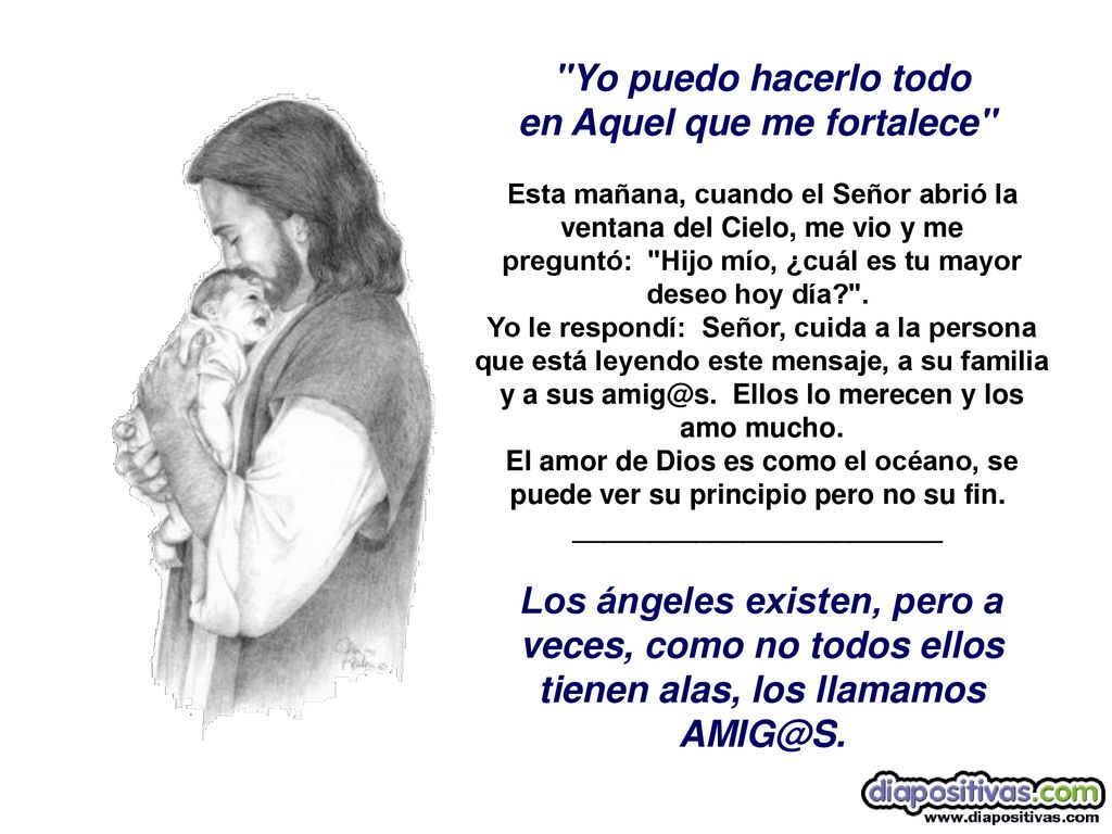 Yo puedo hacerlo todo en Aquel que me fortalece Esta mañana, cuando el Señor abrió la ventana del Cielo, me vio y me preguntó: Hijo mío, ¿cuál es tu mayor deseo hoy día .