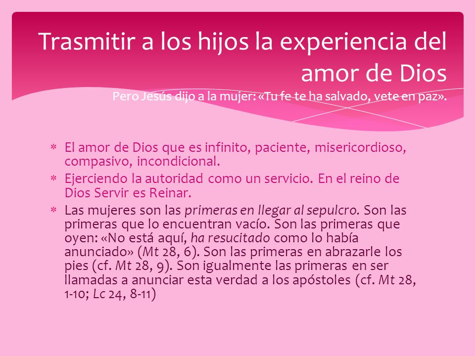 Trasmitir a los hijos la experiencia del amor de Dios Pero Jesús dijo a la mujer: «Tu fe te ha salvado, vete en paz».