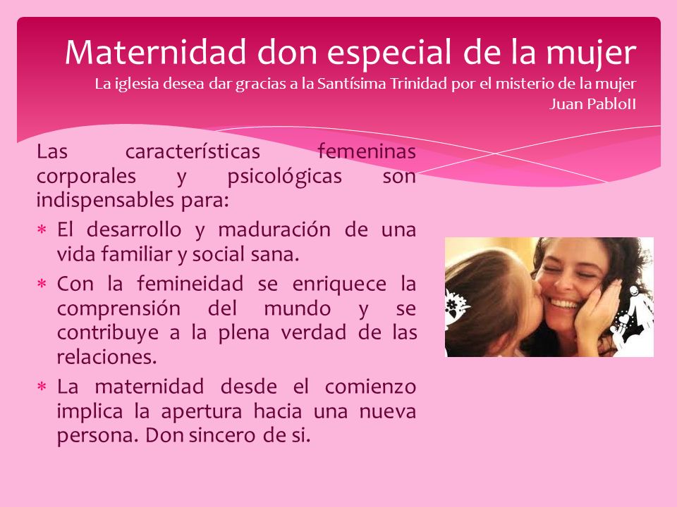 Maternidad don especial de la mujer La iglesia desea dar gracias a la Santísima Trinidad por el misterio de la mujer Juan PabloII