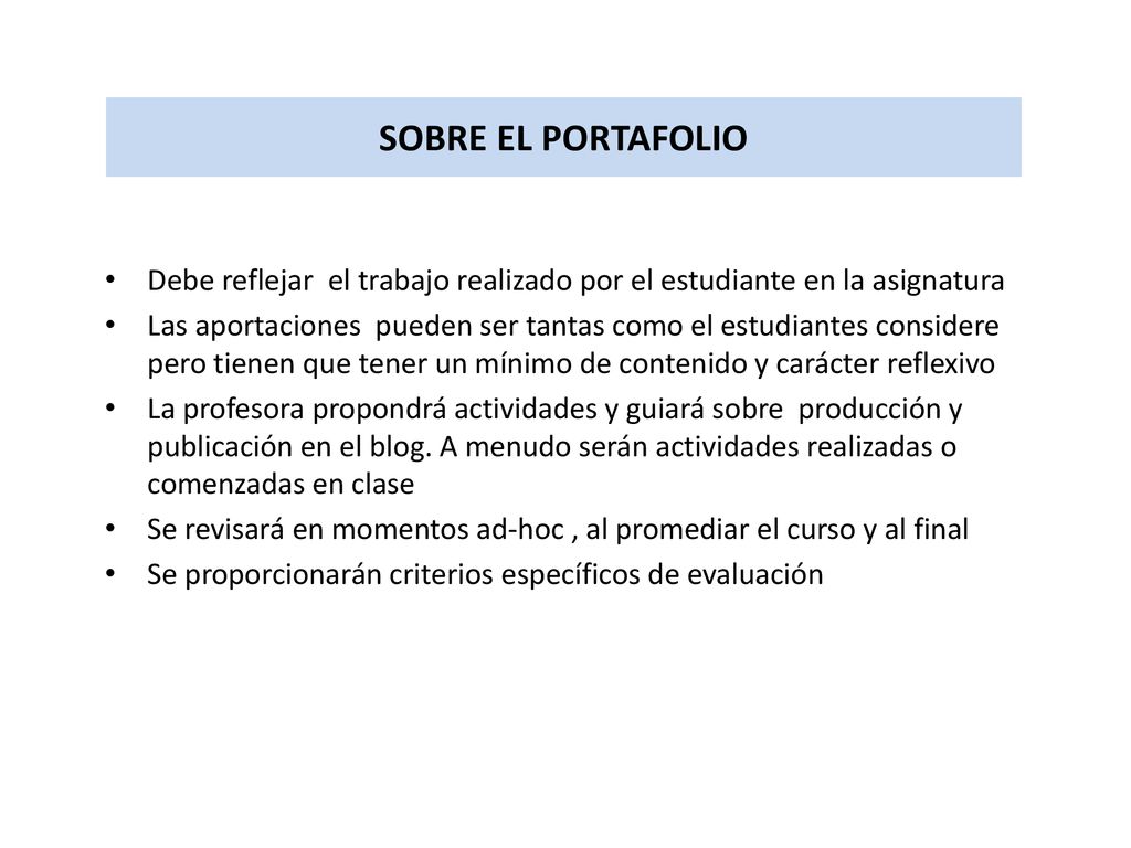 SOBRE EL PORTAFOLIO Debe reflejar el trabajo realizado por el estudiante en la asignatura.