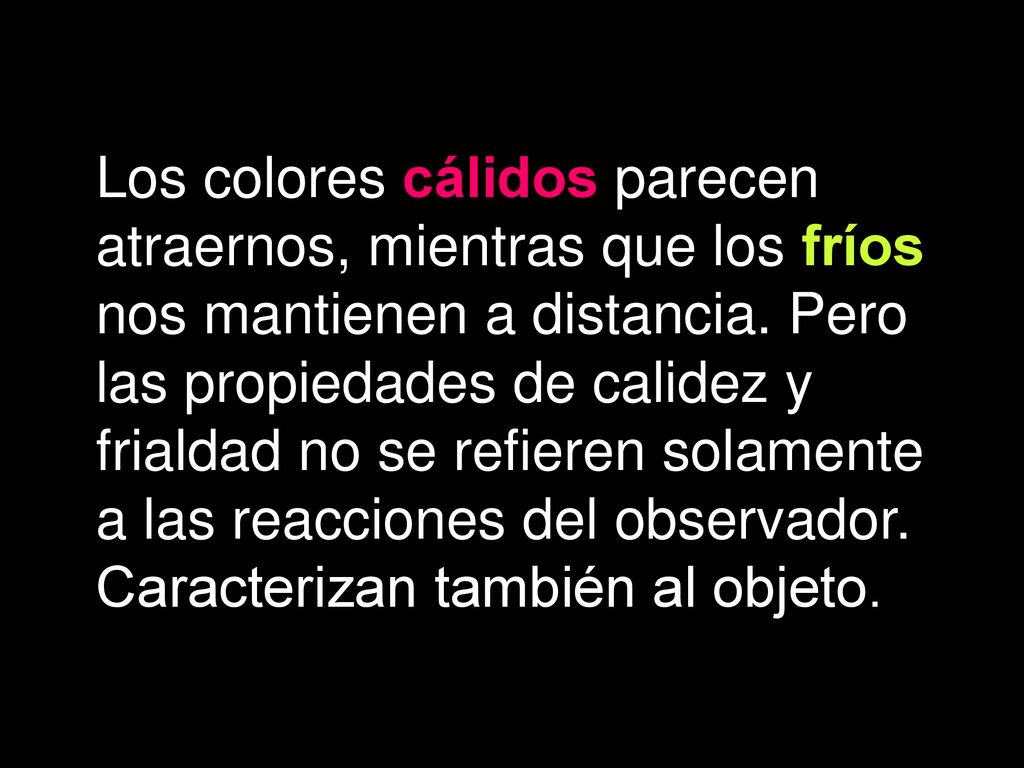 Los colores cálidos parecen atraernos, mientras que los fríos nos mantienen a distancia.